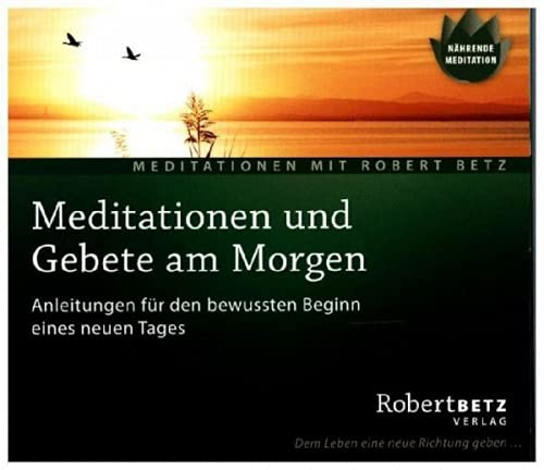 Meditationen und Gebete am Morgen: Anleitungen für den bewussten Beginn eines neuen Tages